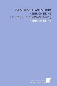 Prose Miscellanies From Heinrich Heine: Tr. By S.L. Fleishman [1876 ]