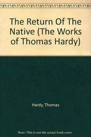 Works Of Thomas Hardy Volume 4 - Return Of The Native, The (Paperbound)