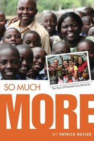 So Much More: The Story of Parental Care Ministries (Volume 1)