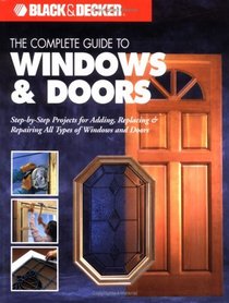 The Complete Guide to Doors & Windows (Black & Decker)