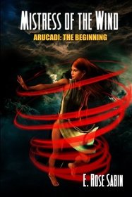 Mistress Of The Wind: Arucadi: The Beginning - Book One (Volume 1)