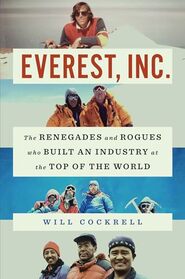 Everest, Inc.: The Renegades and Rogues Who Built an Industry at the Top of the World