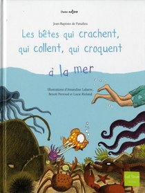Les bÃªtes qui crachent, qui collent, qui croquent Ã  la mer (French Edition)