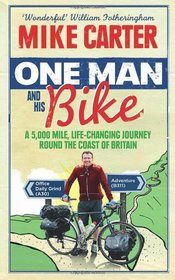 One Man and His Bike: A 5,000 Mile, Life-Changing Journey Round the Coast of Britain