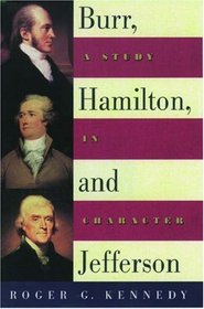 Burr, Hamilton, and Jefferson: A Study in Character