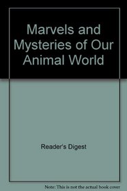 Marvels and Mysteries of Our Animal World
