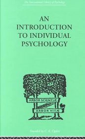 An Introduction to Individual Psychology (International Library of Psychology)