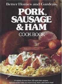 Better Homes and Gardens Pork, Sausage and Ham Cookbook