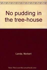 No pudding in the tree-house