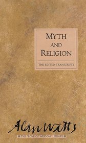Myth and Religion: The Edited Transcripts (Alan Watts Love of Wisdom Library)