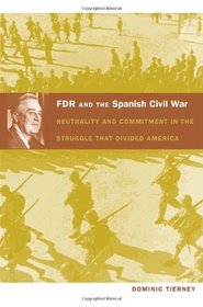 FDR and the Spanish Civil War: Neutrality and Commitment in the Struggle that Divided America (American Encounters/Global Interactions)