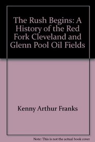 The Rush Begins: A History of the Red Fork, Cleveland, and Glenn Pool Oil Fields (Oklahoma Horizons Series)