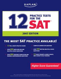 Kaplan 12 Practice Tests for the SAT, 2007 Edition (Kaplan 12 Practice Tests for the Sat 2007)