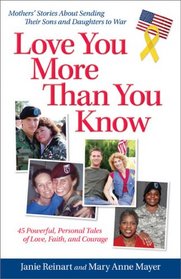 Love You More Than You Know: Mothers' Stories About Sending Their Sons and Daughters to War