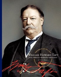 William Howard Taft: Our Twenty-Seventh President (Presidents of the U.S.a.)