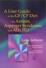 A User Guide to the GF/CF Diet for Autism, Asperger Syndrome and AD/HD