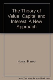 The Theory of Value, Capital and Interest: A New Approach