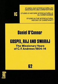 Gospel, Raj, and Swaraj: The Missionary Years of C.F. Andrews, 1904-14 (Studien Zur Interkulturellen Geschichte Des Christentums)
