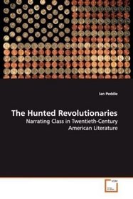 The Hunted Revolutionaries: Narrating Class in Twentieth-Century American Literature