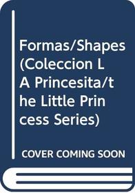 Formas/Shapes (Coleccion La Princesita/the Little Princess Series) (Spanish Edition)