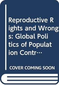 Reproductive Rights and Wrongs: Global Politics of Population Control and Contraceptive Choice
