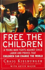 Free the Children: A Young Man Fights Against Child Labor and Proves that Children Can Change the World