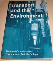 Transport and the Environment: Eighteenth Report (Report (Royal Commission on Environmental Pollution), 18)