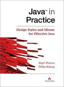 Java(tm) in Practice: Design Styles and Idioms for Effective Java