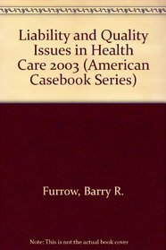 Liability and Quality Issues in Health Care 2003 (American Casebook Series)