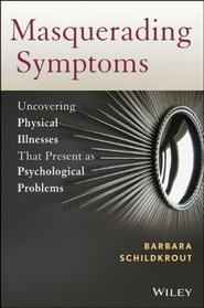 Masquerading Symptoms: Uncovering Physical Illnesses That Present as Psychological Problems