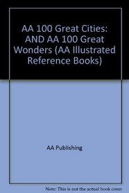 AA 100 Great Cities: AND AA 100 Great Wonders (AA Illustrated Reference Books): AND AA 100 Great Wonders (AA Illustrated Reference Books)