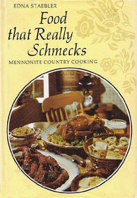 Food That Really Schmecks : Mennonite Country Cooking as Prepared by My Mennonite Friend, Bevvy Martin, My Mother and Other Fine Cooks