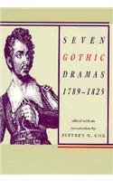 Seven Gothic Dramas: 1789-1825