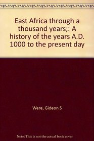 East Africa through a thousand years;: A history of the years A.D. 1000 to the present day
