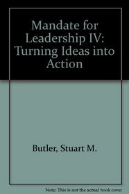 Mandate for Leadership IV: Turning Ideas into Action