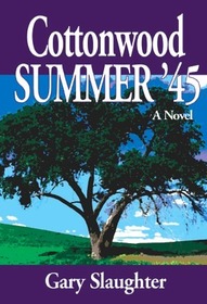 Cottonwood Summer '45 (Cottonwood, Bk 5)