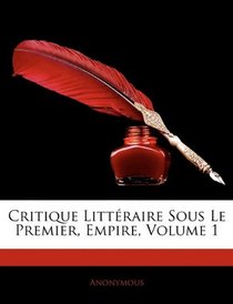 Critique Littraire Sous Le Premier, Empire, Volume 1 (French Edition)