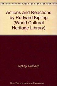 Actions and Reactions by Rudyard Kipling (World Cultural Heritage Library)