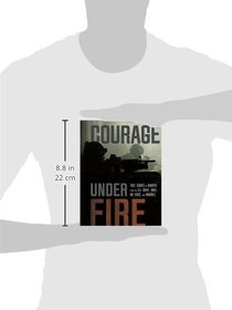 Courage Under Fire: True Stories of Bravery from the U.S. Army, Navy, Air Force, and Marines