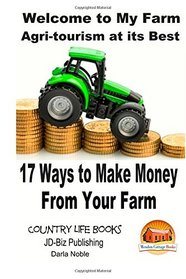 Welcome to My Farm - Agri-tourism at its Best: 17 Ways to Make Money From Your Farm