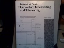 Geometric Dimensioning and Tolerancing: Instructor's Guide