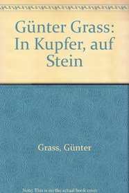 Gunter Grass: In Kupfer, auf Stein (German Edition)