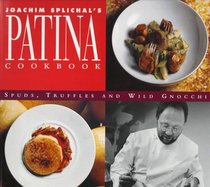 Joachim Splichal's Patina Cookbook: Spuds, Truffles and Wild Gnocchi