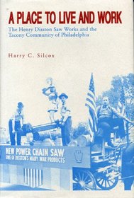A Place to Live and Work: The Henry Disston Saw Works and the Tacony Community of Philadelphia