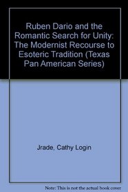 Ruben Dario and the Romantic Search for Unity: The Modernist Recourse to Esoteric Tradition (Texas Pan American Series)