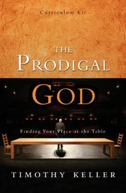 The Prodigal God Curriculum Kit: Finding Your Place at the Table