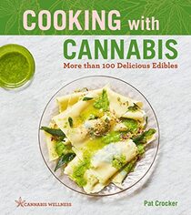Cooking with Cannabis: More than 100 Delicious Edibles - A Cookbook (Volume 1) (Cannabis Wellness)