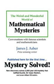 The Weird and Wonderful World of Mathematical Mysteries: Conversations with famous scientists and mathematicians