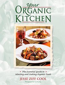 Your Organic Kitchen the Essential Guide to Selecting and Cooking Organic Foods
