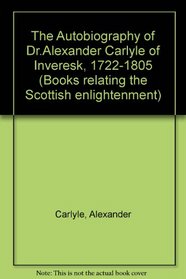 The Autobiography of Dr Alexander Carlyle of Inveresk 1722-1805 [1910]